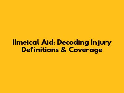 IImeical Aid: Decoding Injury Definitions & Coverage