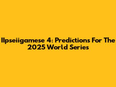 IIpseiigamese 4: Predictions For The 2025 World Series
