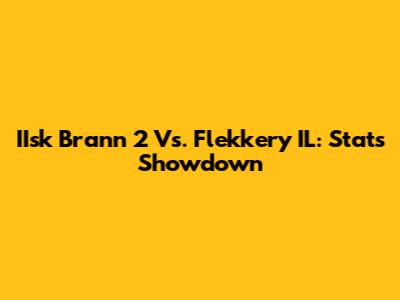 IIsk Brann 2 Vs. Flekkery IL: Stats Showdown