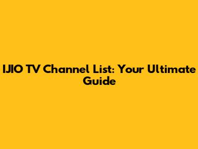 IJIO TV Channel List: Your Ultimate Guide