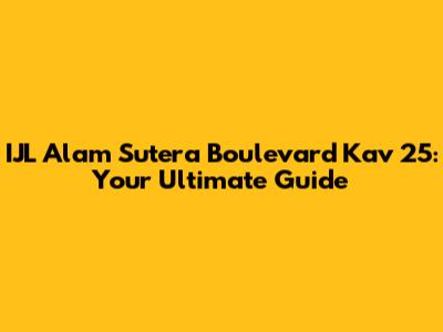 IJL Alam Sutera Boulevard Kav 25: Your Ultimate Guide