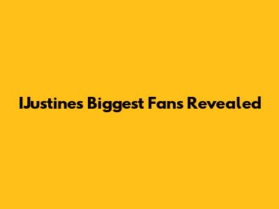 IJustine's Biggest Fans Revealed