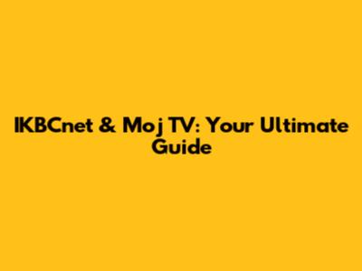 IKBCnet & Moj TV: Your Ultimate Guide