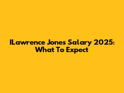 ILawrence Jones Salary 2025: What To Expect