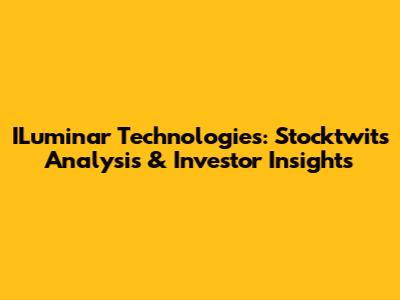 ILuminar Technologies: Stocktwits Analysis & Investor Insights