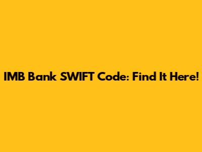 IMB Bank SWIFT Code: Find It Here!
