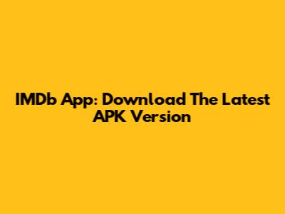 IMDb App: Download The Latest APK Version