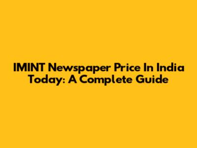 IMINT Newspaper Price In India Today: A Complete Guide