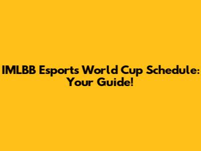 IMLBB Esports World Cup Schedule: Your Guide!