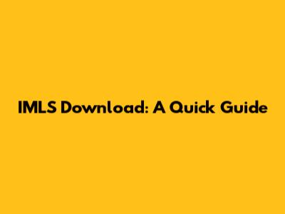 IMLS Download: A Quick Guide