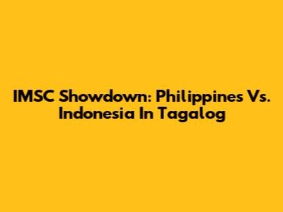 IMSC Showdown: Philippines Vs. Indonesia In Tagalog