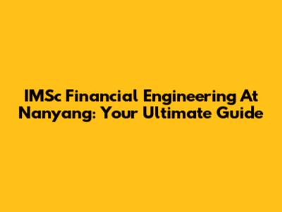 IMSc Financial Engineering At Nanyang: Your Ultimate Guide