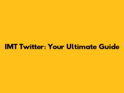 IMT Twitter: Your Ultimate Guide
