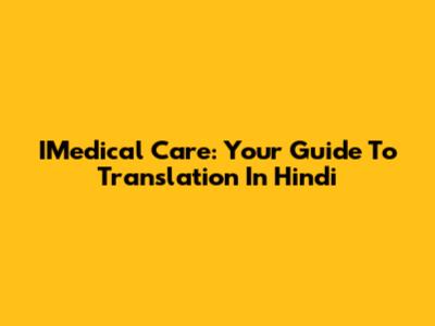 IMedical Care: Your Guide To Translation In Hindi