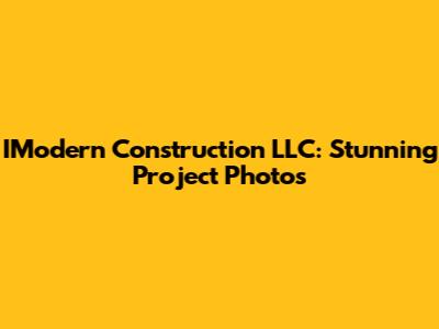 IModern Construction LLC: Stunning Project Photos