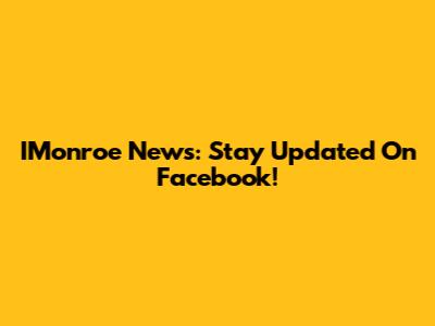 IMonroe News: Stay Updated On Facebook!