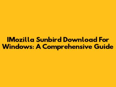 IMozilla Sunbird Download For Windows: A Comprehensive Guide