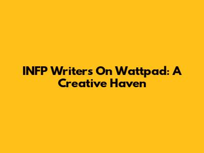 INFP Writers On Wattpad: A Creative Haven