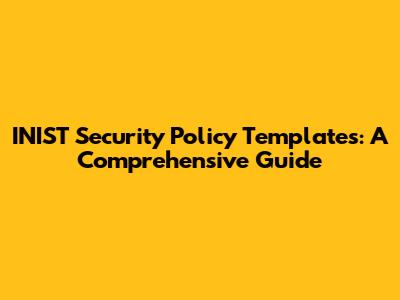 INIST Security Policy Templates: A Comprehensive Guide
