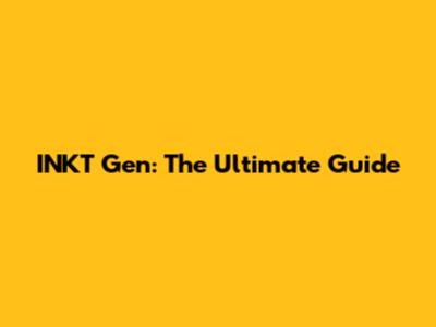 INKT Gen: The Ultimate Guide