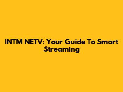INTM NETV: Your Guide To Smart Streaming