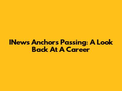 INews Anchor's Passing: A Look Back At A Career