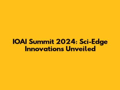 IOAI Summit 2024: Sci-Edge Innovations Unveiled