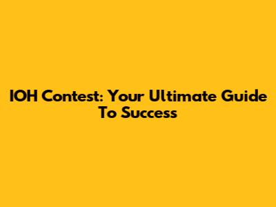 IOH Contest: Your Ultimate Guide To Success