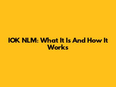 IOK NLM: What It Is And How It Works