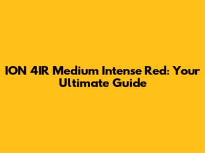 ION 4IR Medium Intense Red: Your Ultimate Guide