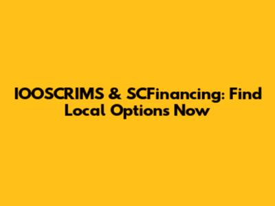 IOOSCRIMS & SCFinancing: Find Local Options Now