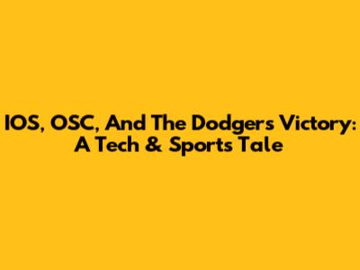 IOS, OSC, And The Dodgers' Victory: A Tech & Sports Tale