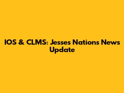 IOS & CLMS: Jesse's Nations News Update
