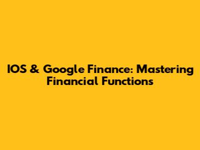 IOS & Google Finance: Mastering Financial Functions