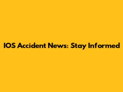 IOS Accident News: Stay Informed