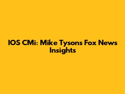 IOS CMi: Mike Tyson's Fox News Insights