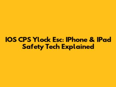 IOS CPS Ylock Esc: IPhone & IPad Safety Tech Explained