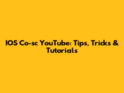 IOS Co-sc YouTube: Tips, Tricks & Tutorials
