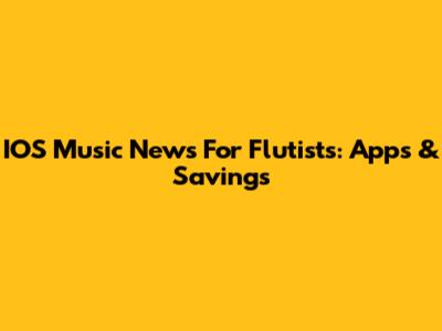 IOS Music News For Flutists: Apps & Savings