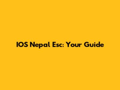 IOS Nepal Esc: Your Guide