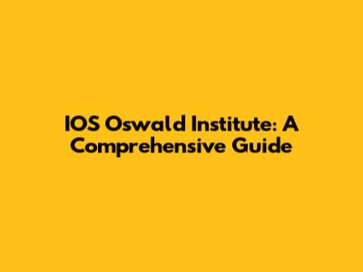 IOS Oswald Institute: A Comprehensive Guide