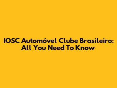 IOSC Automóvel Clube Brasileiro: All You Need To Know