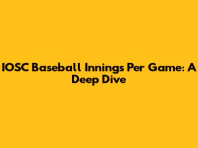 IOSC Baseball Innings Per Game: A Deep Dive
