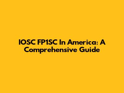 IOSC FP1SC In America: A Comprehensive Guide