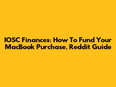 IOSC Finances: How To Fund Your MacBook Purchase, Reddit Guide