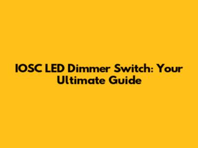 IOSC LED Dimmer Switch: Your Ultimate Guide