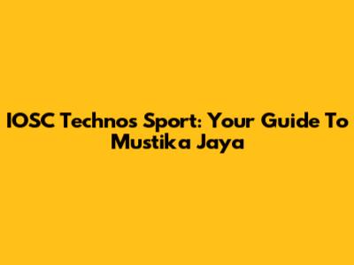 IOSC Technos Sport: Your Guide To Mustika Jaya