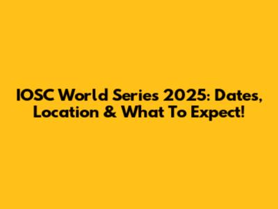 IOSC World Series 2025: Dates, Location & What To Expect!