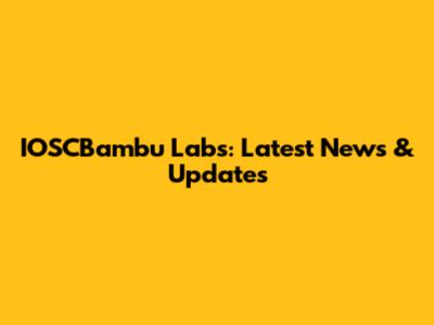 IOSCBambu Labs: Latest News & Updates