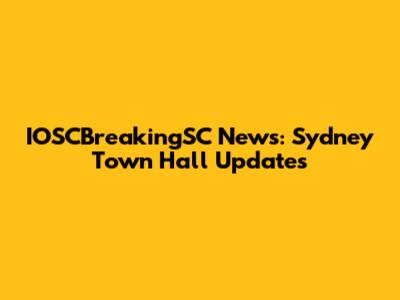 IOSCBreakingSC News: Sydney Town Hall Updates